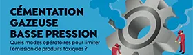 Webinaire - Cémentation gazeuse basse pression : quels modes opératoires pour limiter l'émission de produits toxiques ?