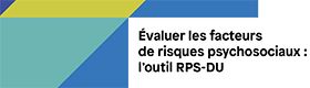 Evaluer les facteurs de risques psychosociaux : l'outil RPS-DU