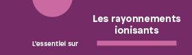 Les rayonnements ionisants
