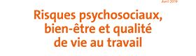 Risques psychosociaux, bien-être et qualité de vie au travail