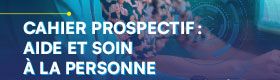 Cahier prospectif : aide et soin à la personne