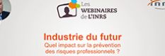 Webinaire - Industrie du futur : quel impact sur la prévention des risques professionnels ?