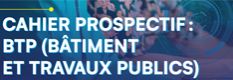 Cahier prospectif : BTP (bâtiment et travaux publics)