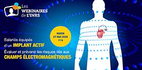 Webinaire : Salariés équipés d'un implant actif : évaluer et prévenir les risques liés aux champs électromagnétiques