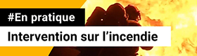 6 - Intervention sur l'incendie : Incendie : définitions, prévention et actions